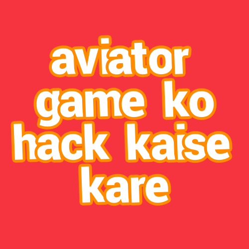 aviator game ko hack kaise kare